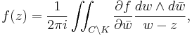 f(z) =  \frac{1}{2\pi i}\iint_{{C\backslash K}} \frac{\partial f}{\partial \bar{w}}\frac{dw\wedge d\bar{w}}{w-z}, 