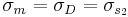 \sigma_{m} = \sigma_{D} = \sigma_{s_2}