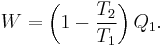 W=\left(1-\frac{T_2}{T_1}\right)Q_1.