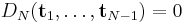 D_N({\mathbf t}_1, \dots , {\mathbf t}_{N-1})=0