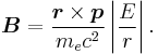 \boldsymbol{B} = {\boldsymbol{r}\times\boldsymbol{p}\over m_ec^2} \left | {E\over r}\right|. 