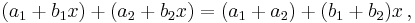  (a_1 %2B b_1x) %2B (a_2 %2B b_2x) = (a_1 %2B a_2) %2B (b_1 %2B b_2)x \, , 