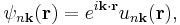 
\psi_{n\mathbf k}(\mathbf r)=e^{i\mathbf k\cdot\mathbf r}u_{n\mathbf k}(\mathbf r),
