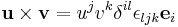  \mathbf{u} \times \mathbf{v} = u^j v^k \delta^{il}\epsilon_{ljk}\mathbf{e}_i