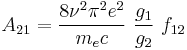 A_{21}=\frac{8\nu^2 \pi^2 e^2}{m_e c}~\frac{g_1}{g_2}~f_{12}