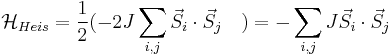 \mathcal{H}_{Heis} = \frac{1}{2}(-2J\sum_{i,j} \vec{S}_i \cdot \vec{S}_j\quad) = -\sum_{i,j}J \vec{S}_i \cdot \vec{S}_j 