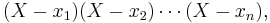 (X-x_1)(X-x_2)\cdots(X-x_n),