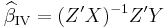  \widehat{\beta}_\mathrm{IV} = (Z'X)^{-1}Z'Y \, 