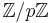 \textstyle \mathbb{Z}/p\mathbb{Z}