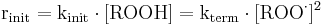 \mathrm{r_{init} = k_{init} \cdot [ROOH] = k_{term} \cdot [ROO^{\cdot}]^2}