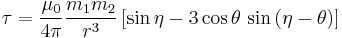 \tau = \frac{\mu_0}{4 \pi}\frac{m_1 m_2}{r^3}\left[\sin\eta - 3 \cos\theta\, \sin\left(\eta - \theta\right)\right] 