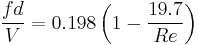 \frac{fd}{V}=0.198\left (1-\frac{19.7}{Re}\right )\ 