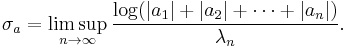 \sigma_a=\limsup_{n\to\infty}\frac{\log(|a_1|%2B|a_2|%2B\cdots%2B|a_n|)}{\lambda_n}.