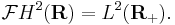  \mathcal{F}H^2(\mathbf{R})=L^2(\mathbf{R_%2B}).