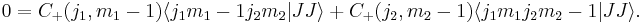 
  0 = C_%2B(j_1,m_1-1) \langle j_1 {m_1-1} j_2 m_2|J J\rangle
      %2B C_%2B(j_2,m_2-1) \langle j_1 m_1 j_2 m_2-1|J J\rangle.
