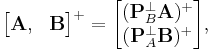   
\begin{bmatrix}
\mathbf A,  & \mathbf B
\end{bmatrix}
^{%2B} 
= 
\begin{bmatrix}
(\mathbf P_B^{\perp}\mathbf A)^{%2B}
\\ 
(\mathbf P_A^{\perp}\mathbf B)^{%2B} 
\end{bmatrix}, 