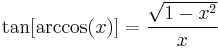 \tan[\arccos (x)]=\frac{\sqrt{1 - x^2}}{x}