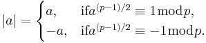 \mathcal |a|= \begin{cases} a, & \textrm{if } a^{(p-1)/2}\equiv 1 \bmod{p}, \\ -a, & \textrm{if } a^{(p-1)/2}\equiv -1 \bmod{p}.   \end{cases}