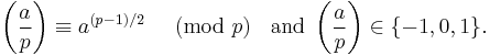  \left(\frac{a}{p}\right) \equiv a^{(p-1)/2}\ \pmod{ p}\;\;\text{  and } \left(\frac{a}{p}\right) \in \{-1,0,1\}.