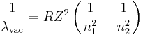 \frac{1}{\lambda_{\mathrm{vac}}} = RZ^2 \left(\frac{1}{n_1^2}-\frac{1}{n_2^2}\right)