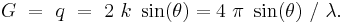 G\ =\ q\ =\ 2\  k\  \sin(\theta) = 4\  \pi\  \sin(\theta)\ /\ \lambda.