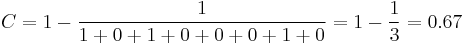 C = 1 - \frac{1}{1%2B0%2B1%2B0%2B0%2B0%2B1%2B0} = 1 - \frac{1}{3} = 0.67