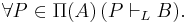 \forall P\in\Pi(A)\,(P\vdash_L B).