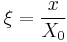 \xi = \frac{x}{X_0}