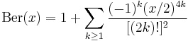 \mathrm{Ber}(x) = 1 %2B \sum_{k \geq 1} \frac{(-1)^k (x/2)^{4k}}{[(2k)!]^2}