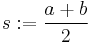  s�:= \frac{a%2Bb}{2} 