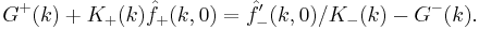  G^{%2B}(k) %2B K_{%2B}(k)\hat{f}_{%2B}(k,0) = \hat{f}'_{-}(k,0)/K_{-}(k) - G^{-}(k). 