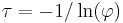 \tau=-1/\ln(\varphi)