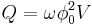  Q = \omega \phi_{0}^{2} V 