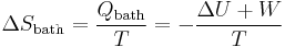 \Delta S_{\text{bath}} = \frac{Q_{\text{bath}}}{T}=-\frac{\Delta U %2B W}{T} \,