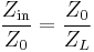 \frac{Z_\mathrm{in}}{Z_0}=\frac{Z_0}{Z_L}