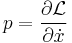  p=\frac {\partial \mathcal L}{\partial \dot x} 