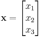  \mathbf{x} =\begin{bmatrix}
  x_1 \\
  x_2 \\
  x_3 \\
\end{bmatrix}