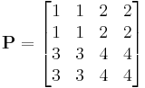 \mathbf{P} = \begin{bmatrix}
1 & 1 & 2 & 2\\
1 & 1 & 2 & 2\\
3 & 3 & 4 & 4\\
3 & 3 & 4 & 4\end{bmatrix}