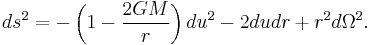 ds^{2} = -\left(1-\frac{2GM}{r} \right) du^2 - 2 du dr %2B r^2 d\Omega^2.