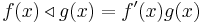 f(x) \triangleleft g(x) = f'(x) g(x)