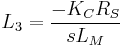  L_3 = \frac {-K_C R_S} {sL_M} \, 