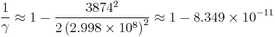  \frac{1}{\gamma } \approx  1-\frac{3874^2}{2 \left(2.998\times 10^8\right)^2} \approx 1-8.349\times 10^{-11} 