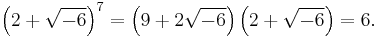 \left(2%2B\sqrt{-6}\right)^7 = \left(9%2B2\sqrt{-6}\right)\left(2%2B \sqrt{-6}\right) = 6 .