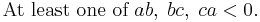 
\text{At least one of }ab, \;bc, \;ca <0.
