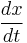 \frac{dx}{dt}