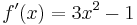 f'(x) = 3x^2-1 