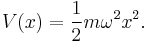 \displaystyle V(x) = \frac{1}{2} m \omega^2 x^2.