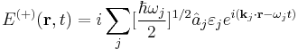 E^{(%2B)}(\mathbf {r}, t) = i\sum_{j}[\frac{\hbar\omega_{j}}{2}]^{1/2}\hat{a}_{j}\mathbf{\varepsilon}_{j}e^{i(\mathbf {k}_{j}\cdot\mathbf {r} - \omega_{j}t)}