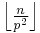 \textstyle \left \lfloor \frac{n}{p^2} \right \rfloor