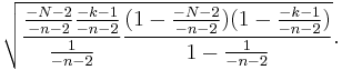 \sqrt{
  \frac{\frac {-N-2}{-n-2}\frac {-k-1}{-n-2}}{\frac 1 {-n-2}}\frac{(1-\frac {-N-2}{-n-2})(1-\frac{-k-1}{-n-2})}{1-\frac 1 {-n-2}}} .